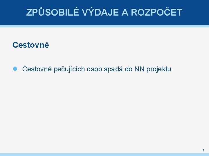 ZPŮSOBILÉ VÝDAJE A ROZPOČET Cestovné pečujících osob spadá do NN projektu. 19 