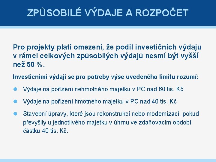 ZPŮSOBILÉ VÝDAJE A ROZPOČET Pro projekty platí omezení, že podíl investičních výdajů v rámci