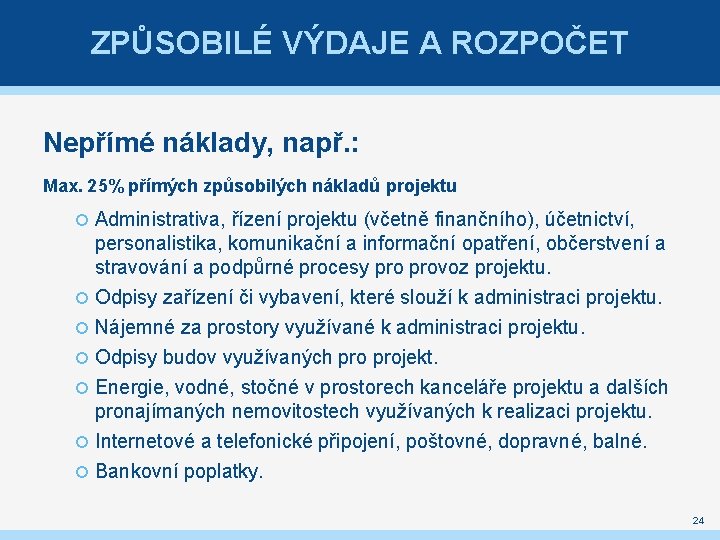 ZPŮSOBILÉ VÝDAJE A ROZPOČET Nepřímé náklady, např. : Max. 25% přímých způsobilých nákladů projektu