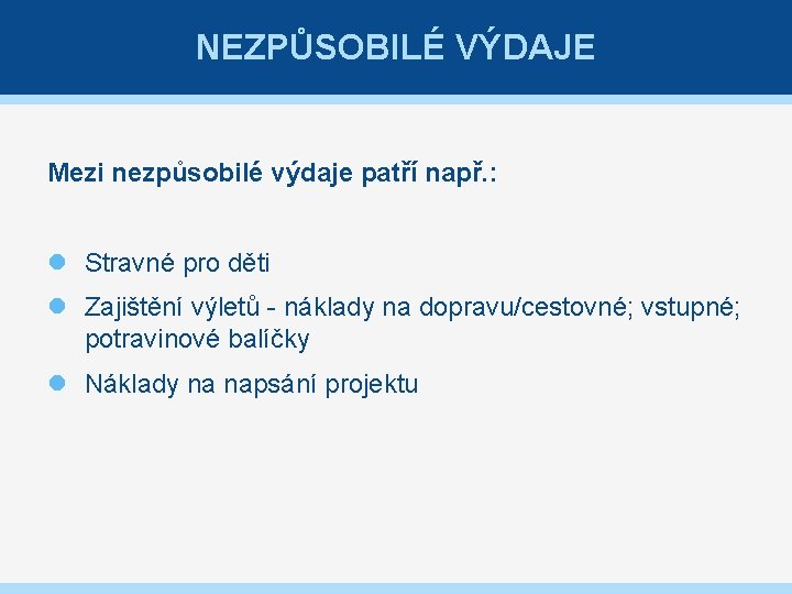 NEZPŮSOBILÉ VÝDAJE Mezi nezpůsobilé výdaje patří např. : Stravné pro děti Zajištění výletů -