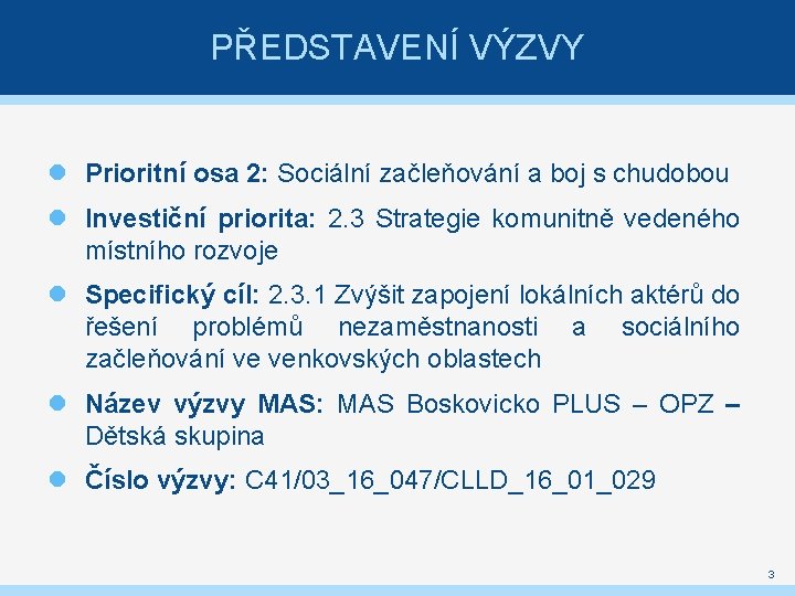 PŘEDSTAVENÍ VÝZVY Prioritní osa 2: Sociální začleňování a boj s chudobou Investiční priorita: 2.