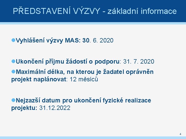 PŘEDSTAVENÍ VÝZVY - základní informace Vyhlášení výzvy MAS: 30. 6. 2020 Ukončení příjmu žádostí