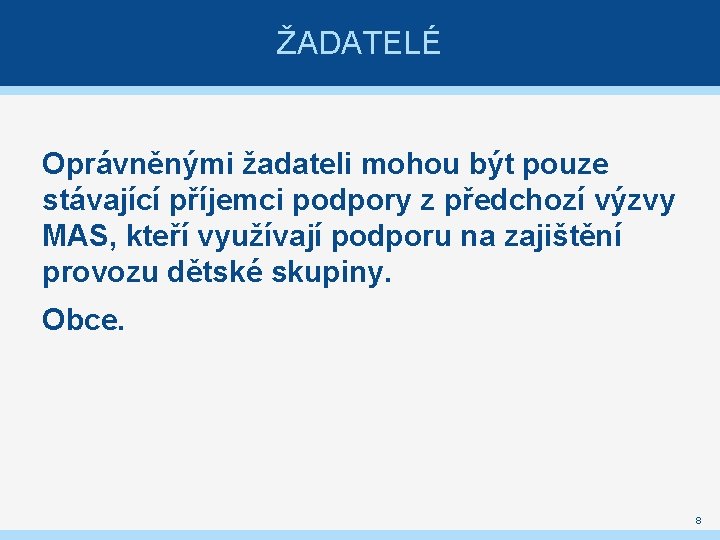 ŽADATELÉ Oprávněnými žadateli mohou být pouze stávající příjemci podpory z předchozí výzvy MAS, kteří