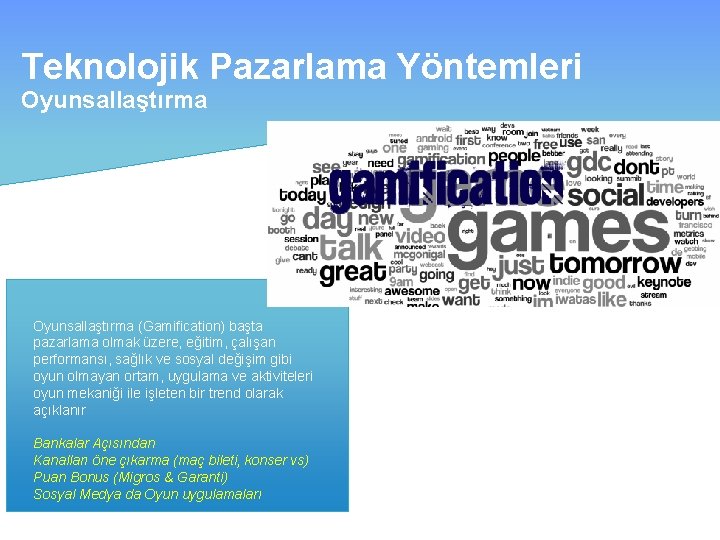 Teknolojik Pazarlama Yöntemleri Oyunsallaştırma (Gamification) başta pazarlama olmak üzere, eğitim, çalışan performansı, sağlık ve