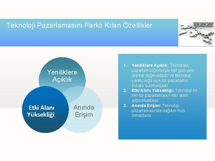 Teknoloji Pazarlamasını Farklı Kılan Özellikler 1. Yeniliklere Açıklık 2. Etki Alanı Yüksekliği Anında Erişim