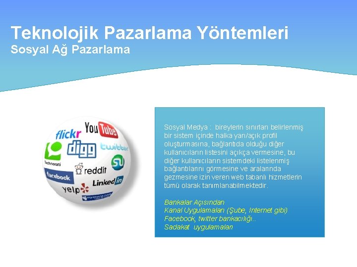 Teknolojik Pazarlama Yöntemleri Sosyal Ağ Pazarlama Sosyal Medya : bireylerin sınırları belirlenmiş bir sistem