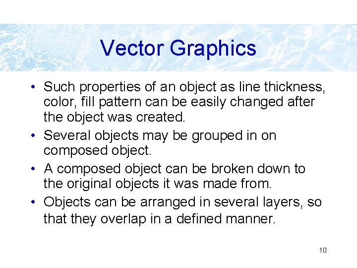 Vector Graphics • Such properties of an object as line thickness, color, fill pattern