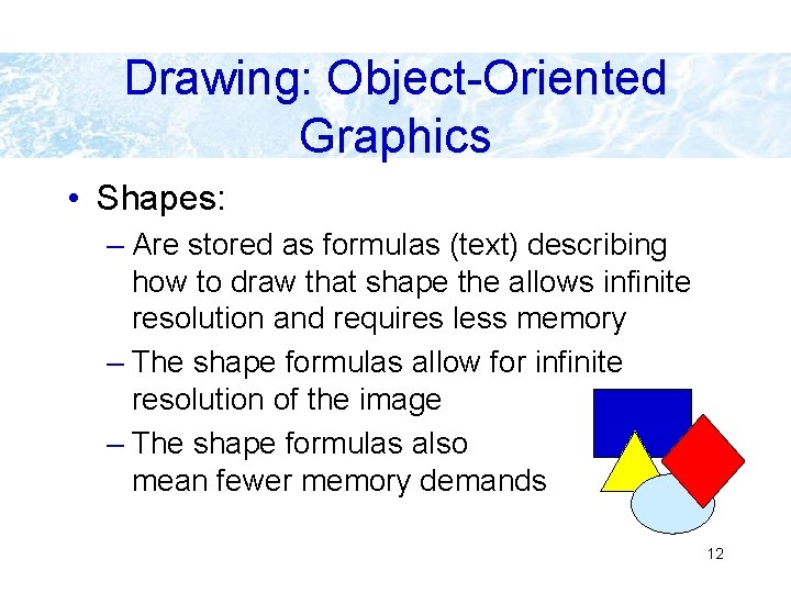 Drawing: Object-Oriented Graphics • Shapes: – Are stored as formulas (text) describing how to