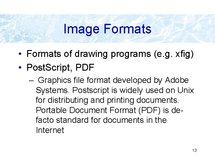 Image Formats • Formats of drawing programs (e. g. xfig) • Post. Script, PDF