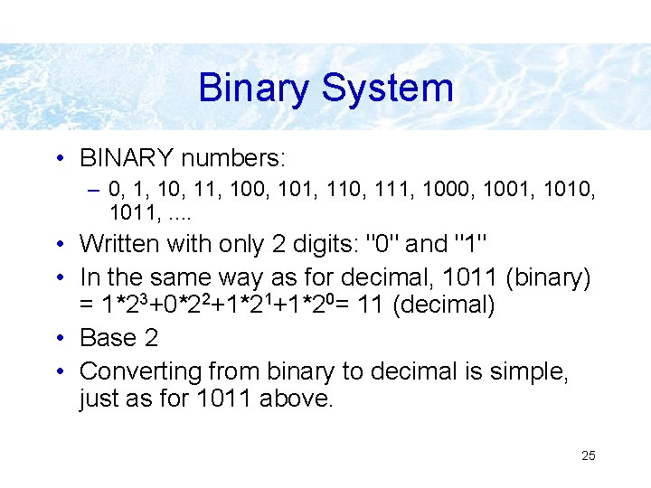 Binary System • BINARY numbers: – 0, 1, 10, 11, 100, 101, 110, 111,