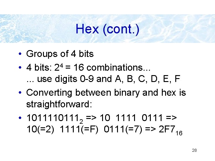 Hex (cont. ) • Groups of 4 bits • 4 bits: 24 = 16