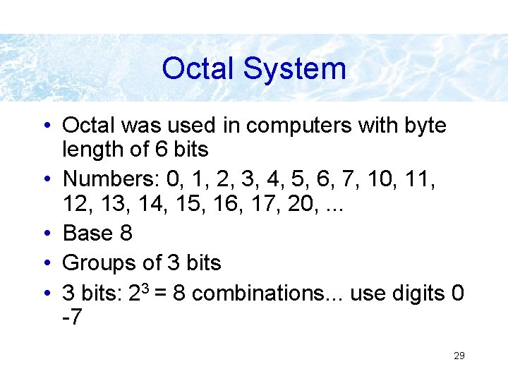 Octal System • Octal was used in computers with byte length of 6 bits