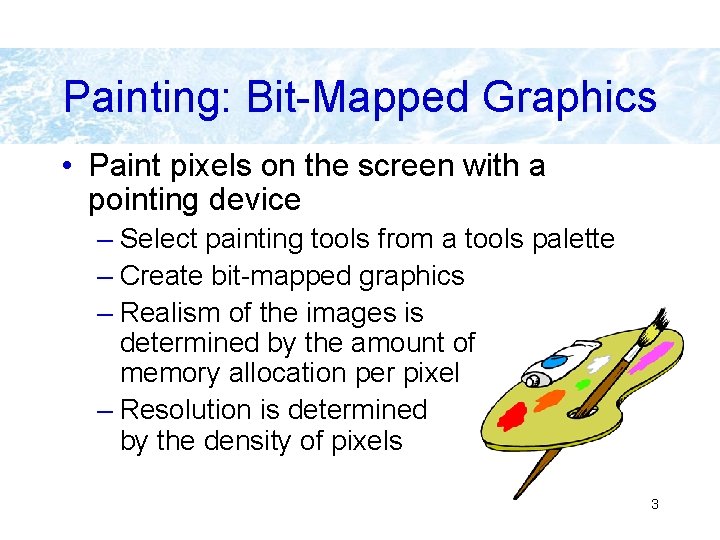 Painting: Bit-Mapped Graphics • Paint pixels on the screen with a pointing device –