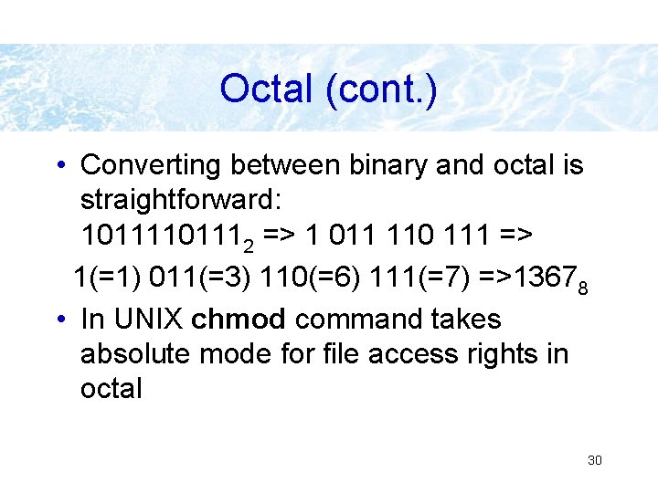 Octal (cont. ) • Converting between binary and octal is straightforward: 101112 => 1