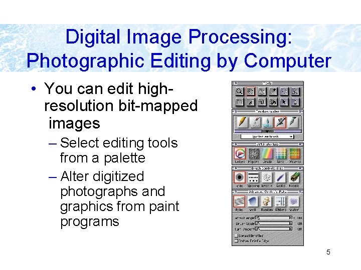 Digital Image Processing: Photographic Editing by Computer • You can edit highresolution bit-mapped images