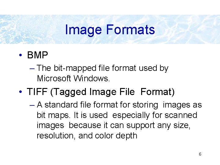 Image Formats • BMP – The bit-mapped file format used by Microsoft Windows. •