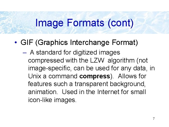 Image Formats (cont) • GIF (Graphics Interchange Format) – A standard for digitized images