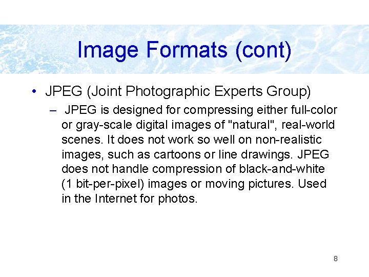 Image Formats (cont) • JPEG (Joint Photographic Experts Group) – JPEG is designed for