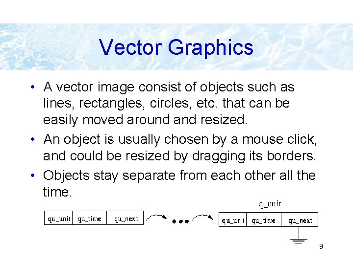 Vector Graphics • A vector image consist of objects such as lines, rectangles, circles,