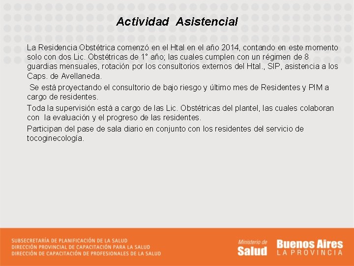 Actividad Asistencial La Residencia Obstétrica comenzó en el Htal en el año 2014, contando