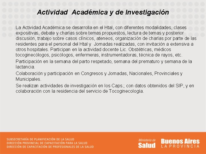 Actividad Académica y de Investigación La Actividad Académica se desarrolla en el Htal, con