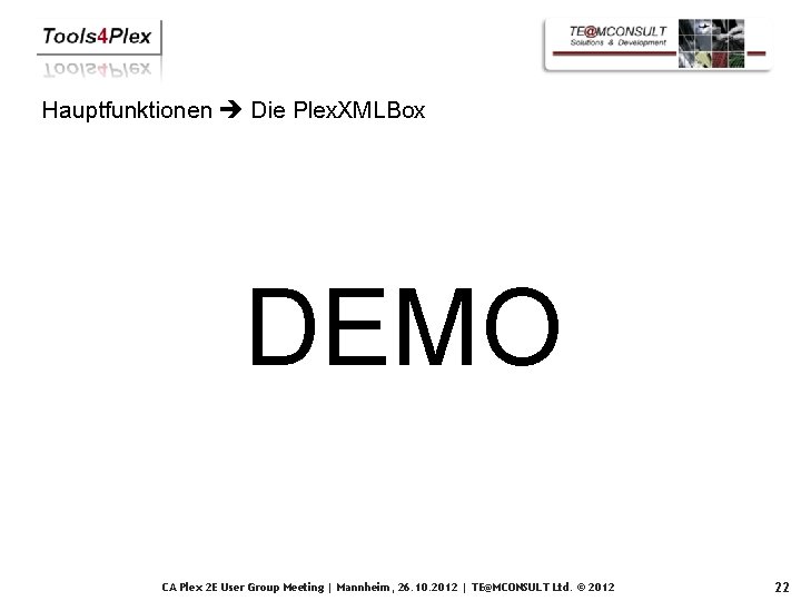 Hauptfunktionen Die Plex. XMLBox DEMO CA Plex 2 E User Group Meeting | Mannheim,