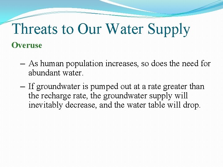 Threats to Our Water Supply Overuse – As human population increases, so does the