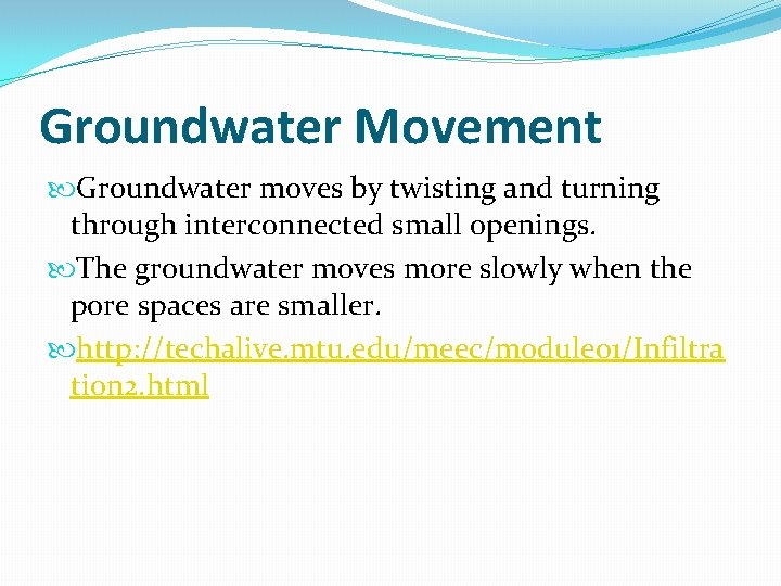 Groundwater Movement Groundwater moves by twisting and turning through interconnected small openings. The groundwater
