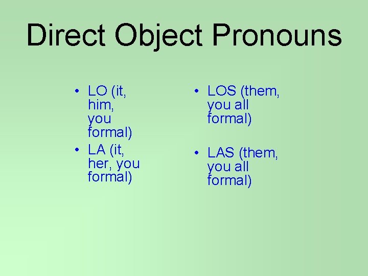 Direct Object Pronouns • LO (it, him, you formal) • LA (it, her, you
