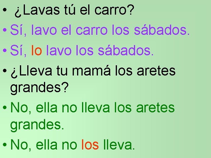  • ¿Lavas tú el carro? • Sí, lavo el carro los sábados. •