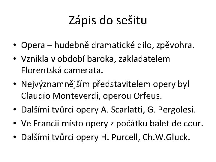 Zápis do sešitu • Opera – hudebně dramatické dílo, zpěvohra. • Vznikla v období