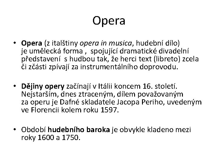 Opera • Opera (z italštiny opera in musica, hudební dílo) je umělecká forma ,