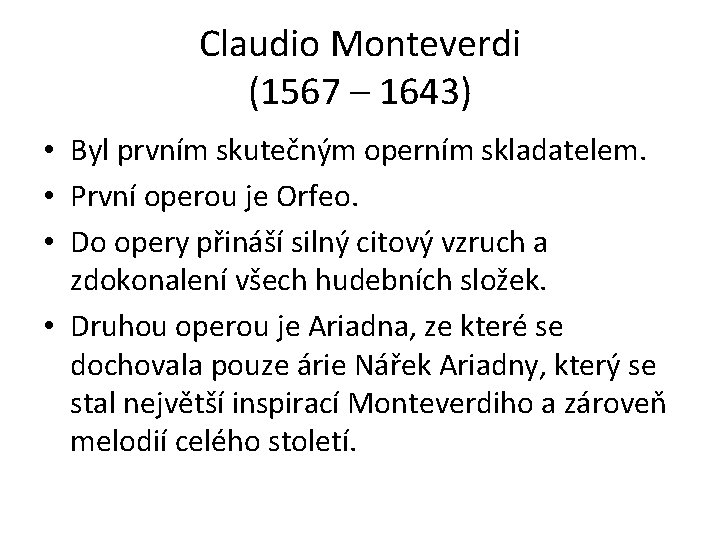 Claudio Monteverdi (1567 – 1643) • Byl prvním skutečným operním skladatelem. • První operou