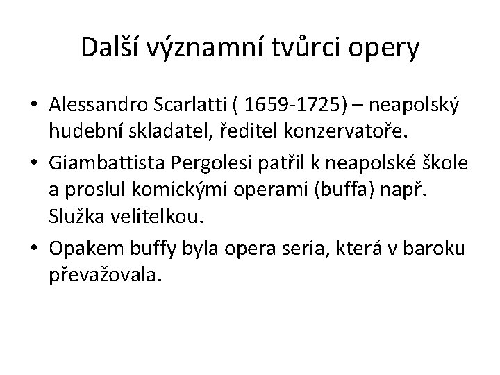 Další významní tvůrci opery • Alessandro Scarlatti ( 1659 -1725) – neapolský hudební skladatel,