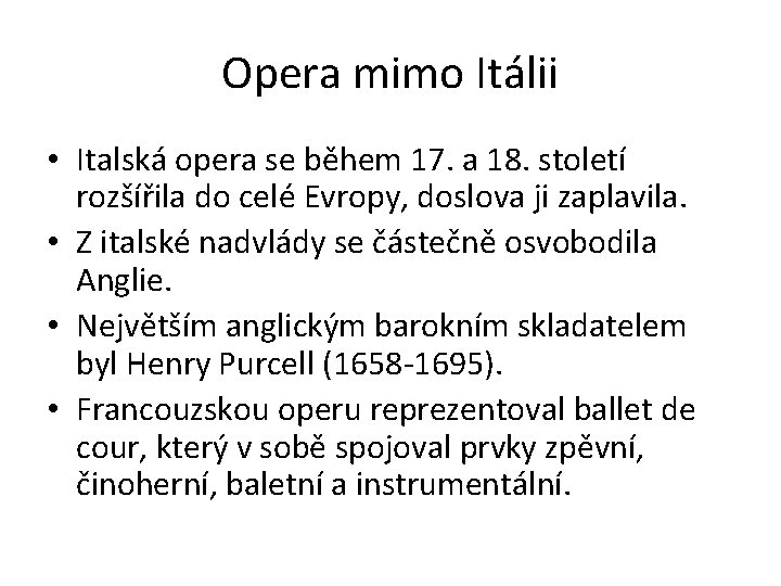 Opera mimo Itálii • Italská opera se během 17. a 18. století rozšířila do