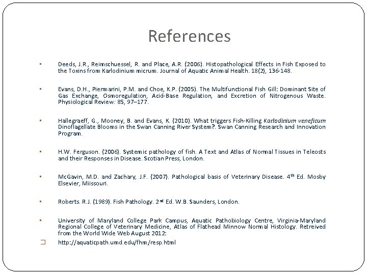 References • Deeds, J. R. , Reimschuessel, R. and Place, A. R. (2006). Histopathological