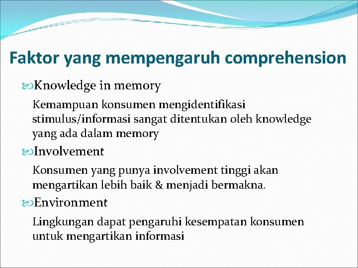 Faktor yang mempengaruh comprehension Knowledge in memory Kemampuan konsumen mengidentifikasi stimulus/informasi sangat ditentukan oleh