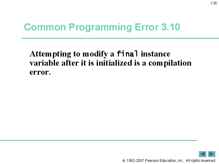 135 Common Programming Error 3. 10 Attempting to modify a final instance variable after