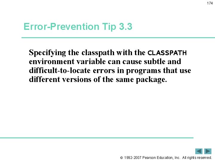 174 Error-Prevention Tip 3. 3 Specifying the classpath with the CLASSPATH environment variable can