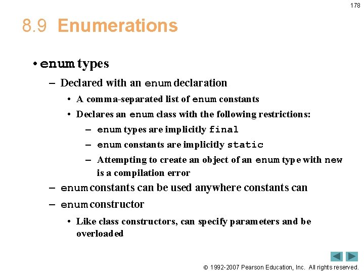178 8. 9 Enumerations • enum types – Declared with an enum declaration •