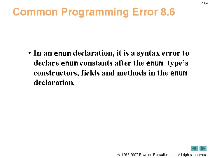 184 Common Programming Error 8. 6 • In an enum declaration, it is a