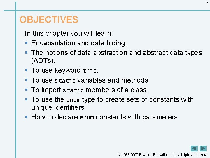 2 OBJECTIVES In this chapter you will learn: § Encapsulation and data hiding. §
