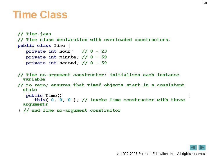 20 Time Class // Time. java // Time class declaration public class Time {