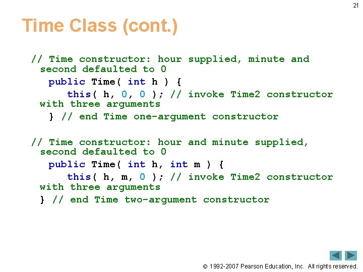 21 Time Class (cont. ) // Time constructor: hour supplied, minute and second defaulted