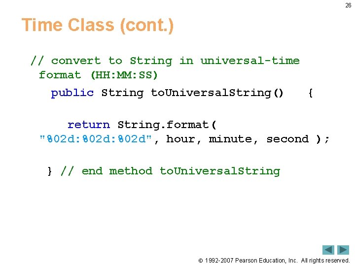 26 Time Class (cont. ) // convert to String in universal-time format (HH: MM: