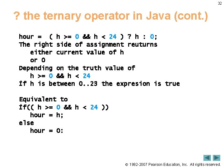 32 ? the ternary operator in Java (cont. ) hour = ( h >=
