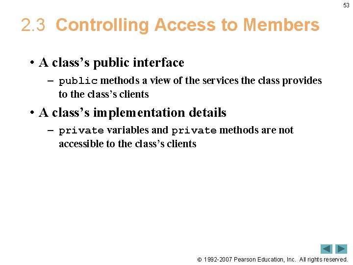 53 2. 3 Controlling Access to Members • A class’s public interface – public