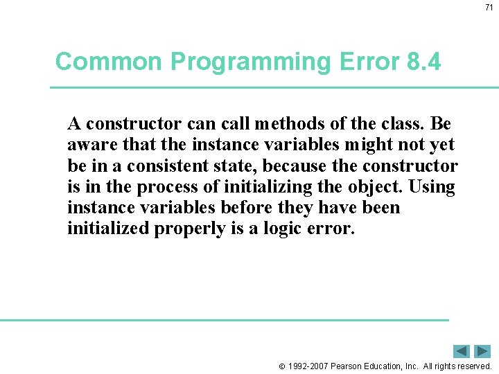 71 Common Programming Error 8. 4 A constructor can call methods of the class.