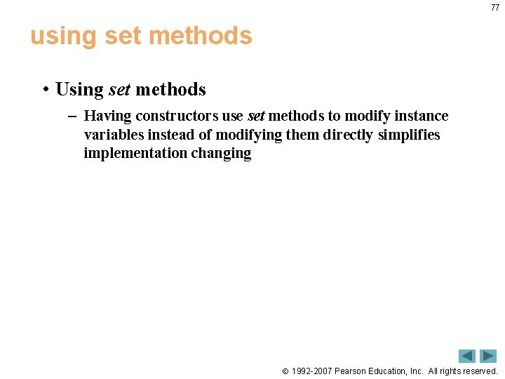 77 using set methods • Using set methods – Having constructors use set methods