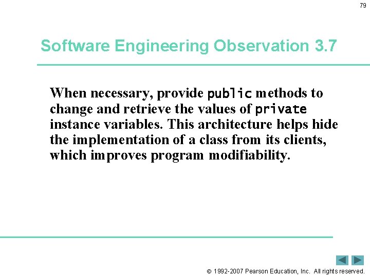 79 Software Engineering Observation 3. 7 When necessary, provide public methods to change and
